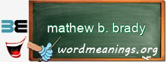 WordMeaning blackboard for mathew b. brady